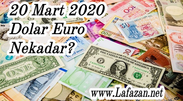 20 Mart 2020 Dolar Euro Nekadar?