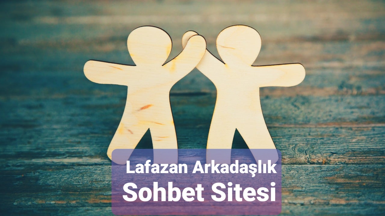 Lafazan Arkadaşlık Sohbet